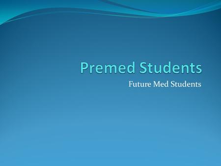 Future Med Students. Project description: Premed Students: Future Med Students is a social group exclusively for Premed students, medical students and.