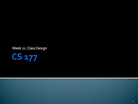 Week 11: Class Design 1.  Most classes are meant to be used more than once  This means that you have to think about what will be helpful for future.