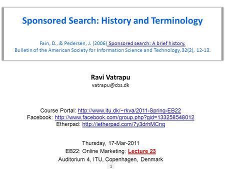 1 Ravi Vatrapu Sponsored Search: History and Terminology Fain, D., & Pedersen, J. (2006) Sponsored search: A brief history. Sponsored search: