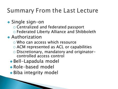  Single sign-on o Centralized and federated passport o Federated Liberty Alliance and Shibboleth  Authorization o Who can access which resource o ACM.