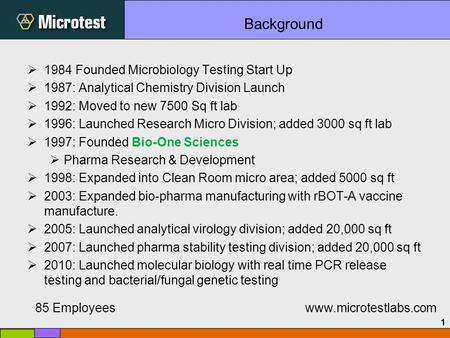 1  1984 Founded Microbiology Testing Start Up  1987: Analytical Chemistry Division Launch  1992: Moved to new 7500 Sq ft lab  1996: Launched Research.