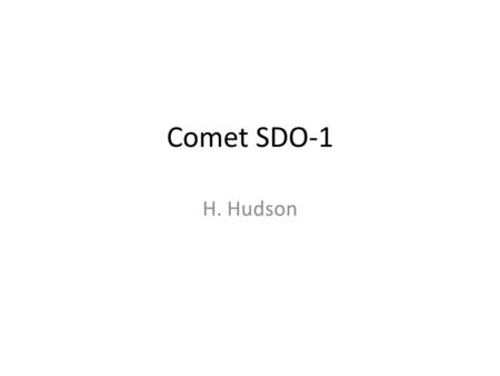 Comet SDO-1 H. Hudson. Comet SDO-1 First observation of a comet interacting in the corona – but no radio signatures A comet interaction in the corona.