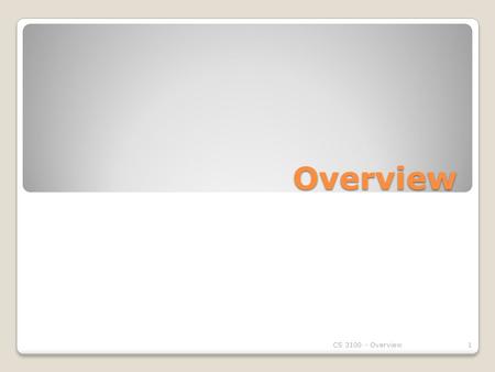 Overview 1CS 3100 - Overview. Objectives To provide a grand tour of the major operating systems components To provide coverage of basic computer system.