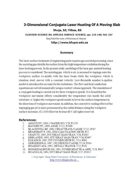 1. 2. 3. 4. 5. 6. 7. 8. 9. 10. 11. © 3-Dimensional Conjugate Laser Heating Of A Moving Slab Shuja, SZ; Yilbas, BS ELSEVIER SCIENCE BV, APPLIED SURFACE.