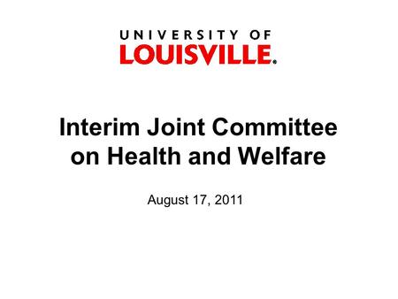 Interim Joint Committee on Health and Welfare August 17, 2011.