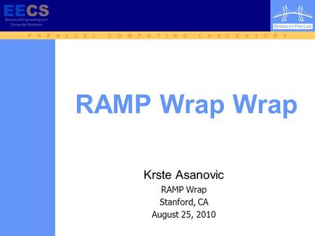 EECS Electrical Engineering and Computer Sciences B ERKELEY P AR L AB P A R A L L E L C O M P U T I N G L A B O R A T O R Y EECS Electrical Engineering.