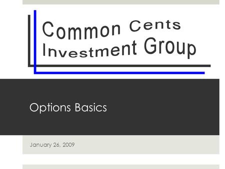 Options Basics January 26, 2009. Option  A contract sold to one party (holder) by another party (writer).  The contract offers the right, but not the.