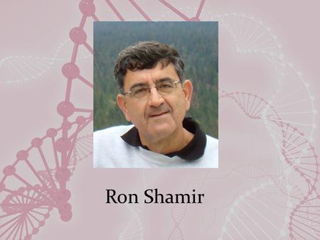 Ron Shamir. Education BS – Mathematics Hebrew University PhD – Operations Research Berkley.