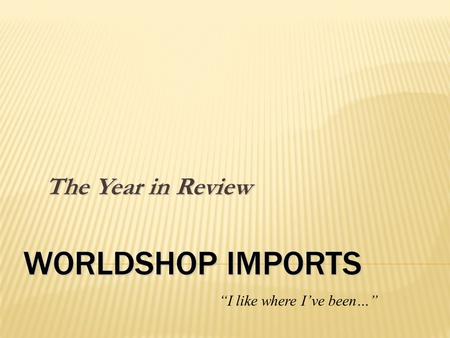 The Year in Review “I like where I’ve been…”.  Separation of Human Resources and Finance Departments  New Customers  New Office in Beijing, China 