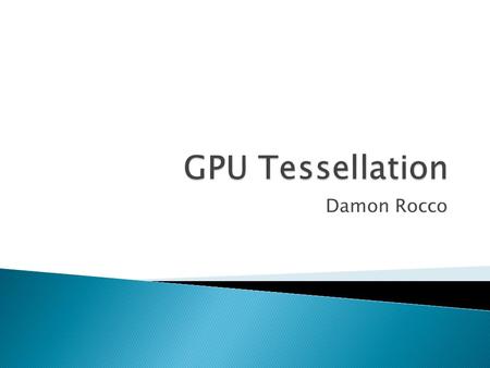 Damon Rocco.  Tessellation: The filling of a plane with polygons such that there is no overlap or gap.  In computer graphics objects are rendered as.