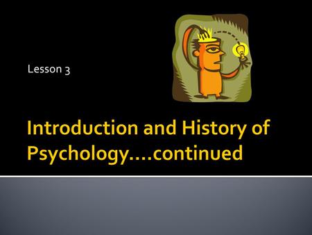 Lesson 3. Six main perspectives characterize modern psychology: the biological, cognitive, psychodynamic, humanistic, behavioral and socio-cultural views.