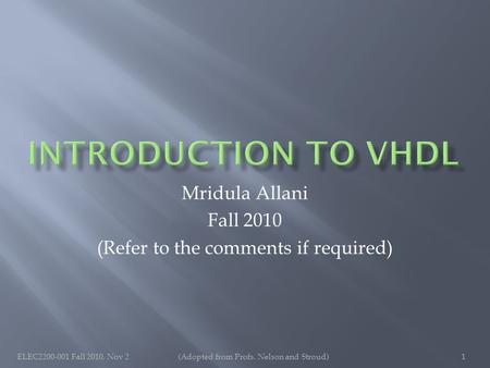 Mridula Allani Fall 2010 (Refer to the comments if required) ELEC2200-001 Fall 2010, Nov 21(Adopted from Profs. Nelson and Stroud)