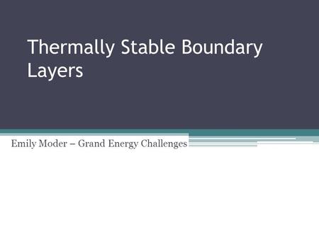 Thermally Stable Boundary Layers Emily Moder – Grand Energy Challenges.