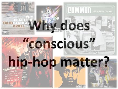 Why does “conscious” hip-hop matter?. conscious | ˈ kän ch əs| adjective aware of and responding to one’s surroundings; awake. having knowledge of something;