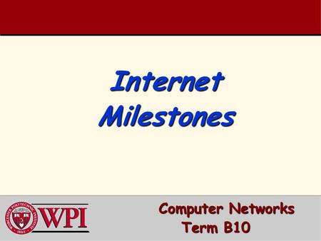 Internet Milestones Computer Networks Computer Networks Term B10.