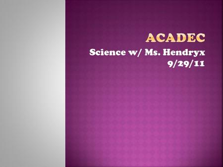 Science w/ Ms. Hendryx 9/29/11. + = Pythagorean Theorem: a 2 + b 2 = c 2 a b c.