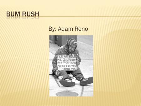 By: Adam Reno.  You play as bums who live in a junk yard with one nice house. You earn money by killing other bums. You raise your status by standing.