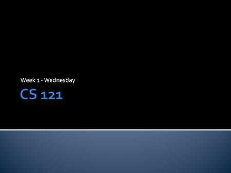 Week 1 - Wednesday.  What did we talk about last time?  Syllabus  Computers.