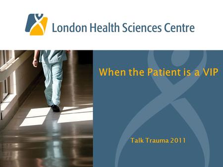 When the Patient is a VIP Talk Trauma 2011. 1 What do these people have in common? 1.