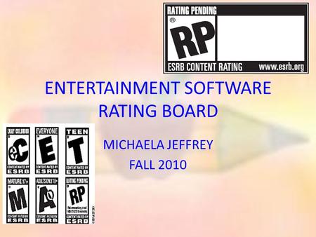 ENTERTAINMENT SOFTWARE RATING BOARD MICHAELA JEFFREY FALL 2010.