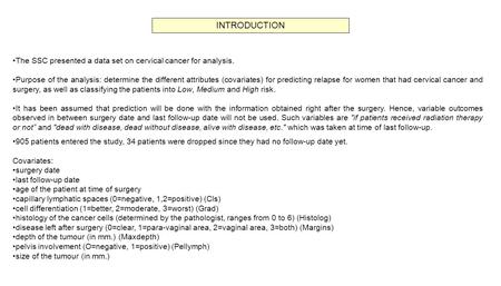 The SSC presented a data set on cervical cancer for analysis. Purpose of the analysis: determine the different attributes (covariates) for predicting relapse.