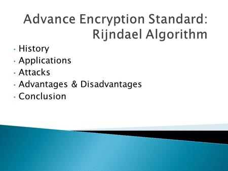 History Applications Attacks Advantages & Disadvantages Conclusion.