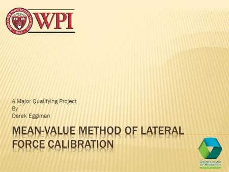 A Major Qualifying Project By Derek Eggiman.  We would like to thank Sigma-Xi for generously funding this project.  We would also like to thank Professor.