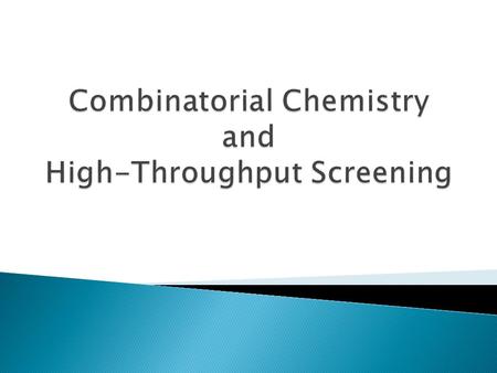  Used extensively in relation with drug discovery  Principle of Combinatorial Chemistry ◦ Generation of Compound Libraries from Molecular Building blocks.