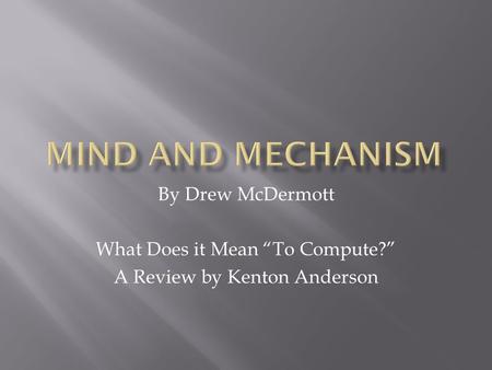 By Drew McDermott What Does it Mean “To Compute?” A Review by Kenton Anderson.