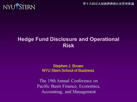 Hedge Fund Disclosure and Operational Risk 第十九屆亞太財務經濟會計及管理會議 The 19th Annual Conference on Pacific Basin Finance, Economics, Accounting, and Management.