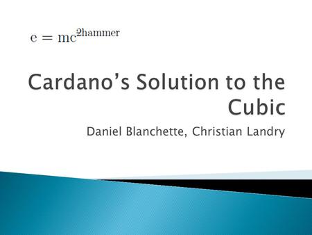 Daniel Blanchette, Christian Landry. 1300BC1300BC Babylonians Solved quadratics of the form x 2 + p = qx.