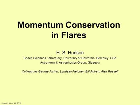 Momentum Conservation in Flares H. S. Hudson Space Sciences Laboratory, University of California, Berkeley, USA Astronomy & Astrophysics Group, Glasgow.