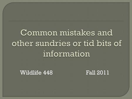 Wildlife 448Fall 2011.  i.e. i.e. = id est “That is….”  e.g. e.g. = exempli gratia “For example….”  When writing they are always followed by a comma: