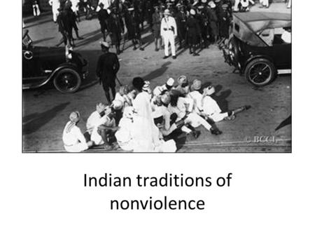 Indian traditions of nonviolence. Hinduism In ancient times, no emphasis on nonviolence. The ‘Mahabharata’, or ‘Just’ War.