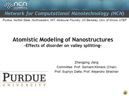 Network for Computational Nanotechnology (NCN) Purdue, Norfolk State, Northwestern, MIT, Molecular Foundry, UC Berkeley, Univ. of Illinois, UTEP Atomistic.