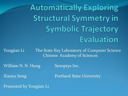 Yongjian Li The State Key Laboratory of Computer Science Chinese Academy of Sciences William N. N. HungSynopsys Inc. Xiaoyu SongPortland State University.