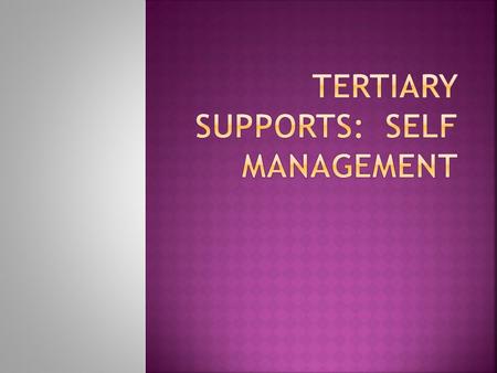 Teaching Independence and Self Management Shift behavior management responsibility from teacher to student Self management training is a pivotal skill.