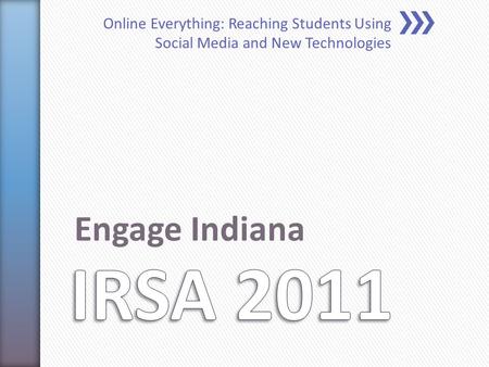 Online Everything: Reaching Students Using Social Media and New Technologies Engage Indiana.