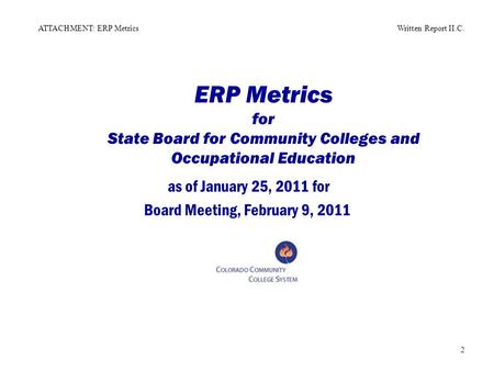 ERP Metrics for State Board for Community Colleges and Occupational Education as of January 25, 2011 for Board Meeting, February 9, 2011 2 ATTACHMENT: