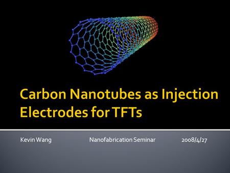 Kevin WangNanofabrication Seminar2008/4/27.  Aguirre, C.M., Martel, R. et al.  Engineering Physics, EP Montréal  Chemistry, U. of Montréal  Backgated.