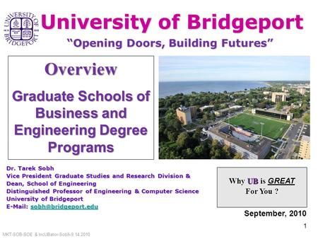 Why UB is GREAT For You ? Dr. Tarek Sobh Vice President Graduate Studies and Research Division & Dean, School of Engineering Distinguished Professor of.