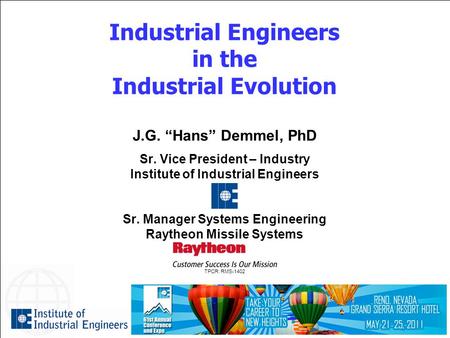 1 Industrial Engineers in the Industrial Evolution J.G. “Hans” Demmel, PhD Sr. Vice President – Industry Institute of Industrial Engineers Sr. Manager.