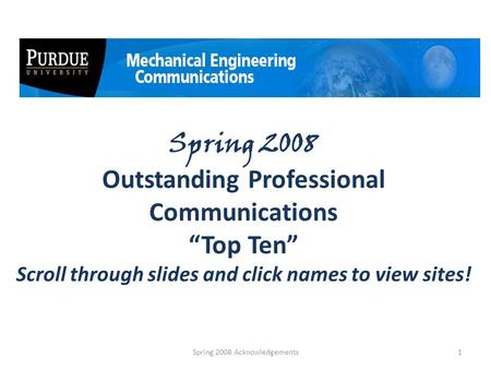 Spring 2008 Outstanding Professional Communications “Top Ten” Scroll through slides and click names to view sites! 1Spring 2008 Acknowledgements.