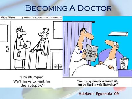 Becoming A Doctor Adekemi Egunsola ‘09. Conflict of Interest External Industry Relationships * Company Name(s)Role Equity, stock, or options in biomedical.