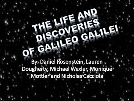 Galileo was born in February 15 th in Pisa, Italy First became educated at the Camaldolese Monastery at Vallombrosa in Florence, Italy at the age of 8.