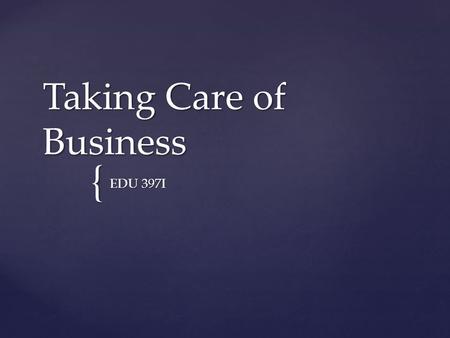 { Taking Care of Business EDU 397I. C.M. – Time Out and Refocus Junior Field Experience Formative Evaluations Taking Care of Business Music and Movement.