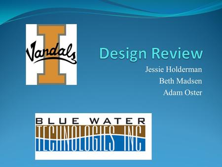 Jessie Holderman Beth Madsen Adam Oster. Agenda Project learning Specifications Axiomatic design Comparisons Proposed designs Questions Source: