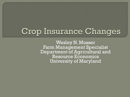 Wesley N. Musser Farm Management Specialist Department of Agricultural and Resource Economics University of Maryland.