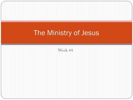 Week 44 The Ministry of Jesus. Overview of Intertestamental Times Sadducees Pharisees Hasidistic Essenes Samaritans Zealots “Why everyone hates everyone.