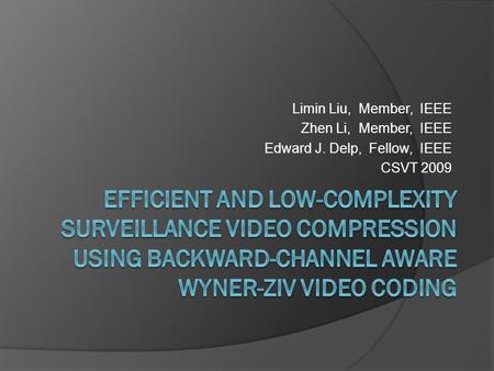 Limin Liu, Member, IEEE Zhen Li, Member, IEEE Edward J. Delp, Fellow, IEEE CSVT 2009.